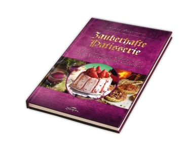 Zauberhafte Pâtisserie - Sagenumwobenes Gebäck und andere phantastische Leckereien