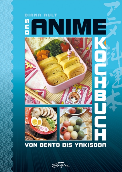 Das Anime Kochbuch - Von Bento bis Yakisoba