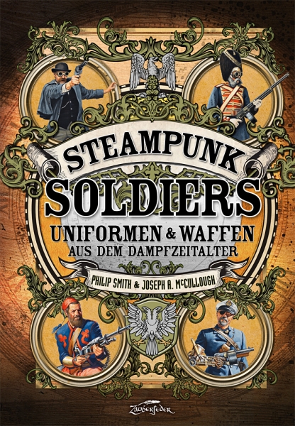 Steampunk Soldiers - Uniformen & Waffen aus dem Dampfzeitalter